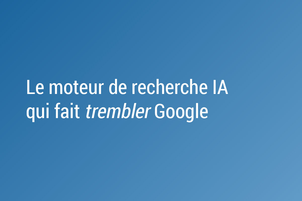 Quel est le moteur de recherche IA qui fait trembler Google ?